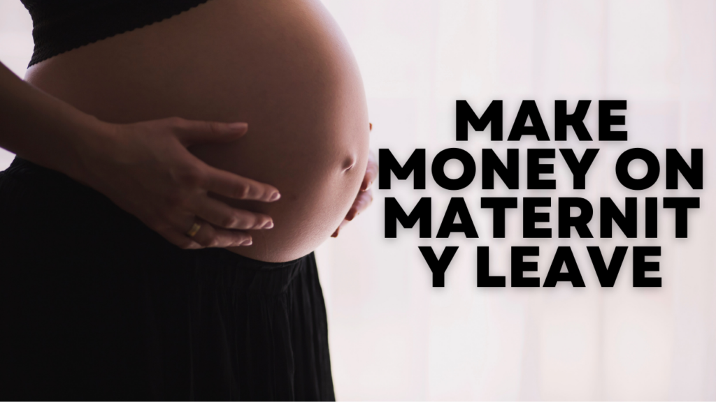 How to Make Money on Maternity Leave